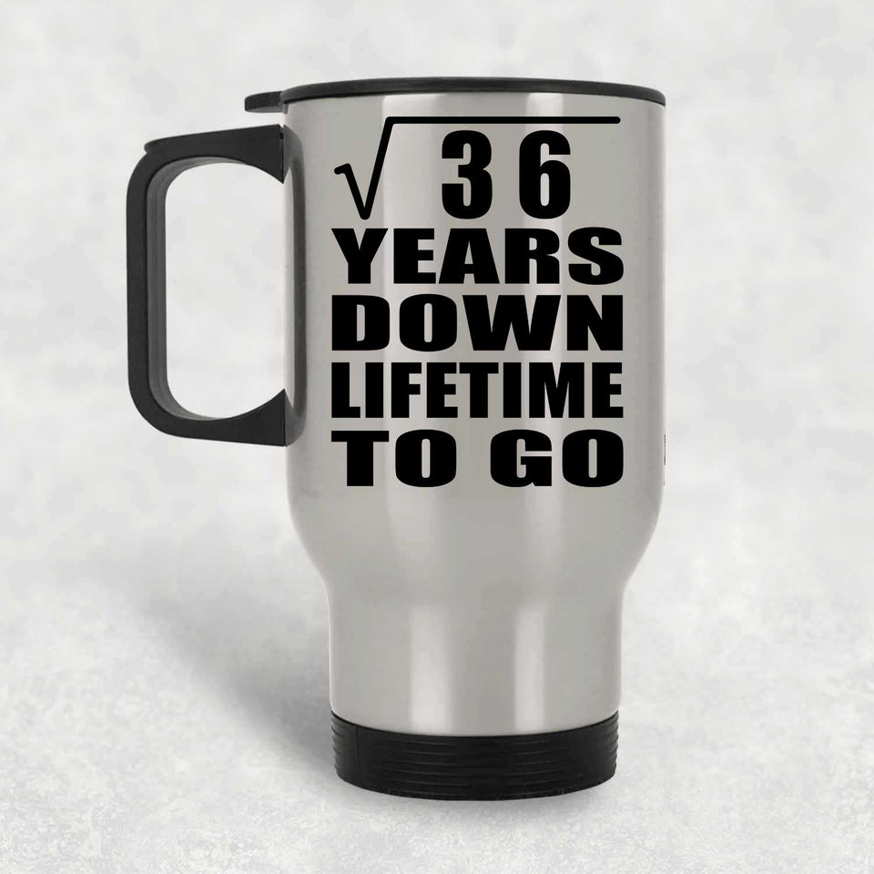 6th Anniversary Square Root of 36 Years Lifetime To Go - Silver Travel Mug