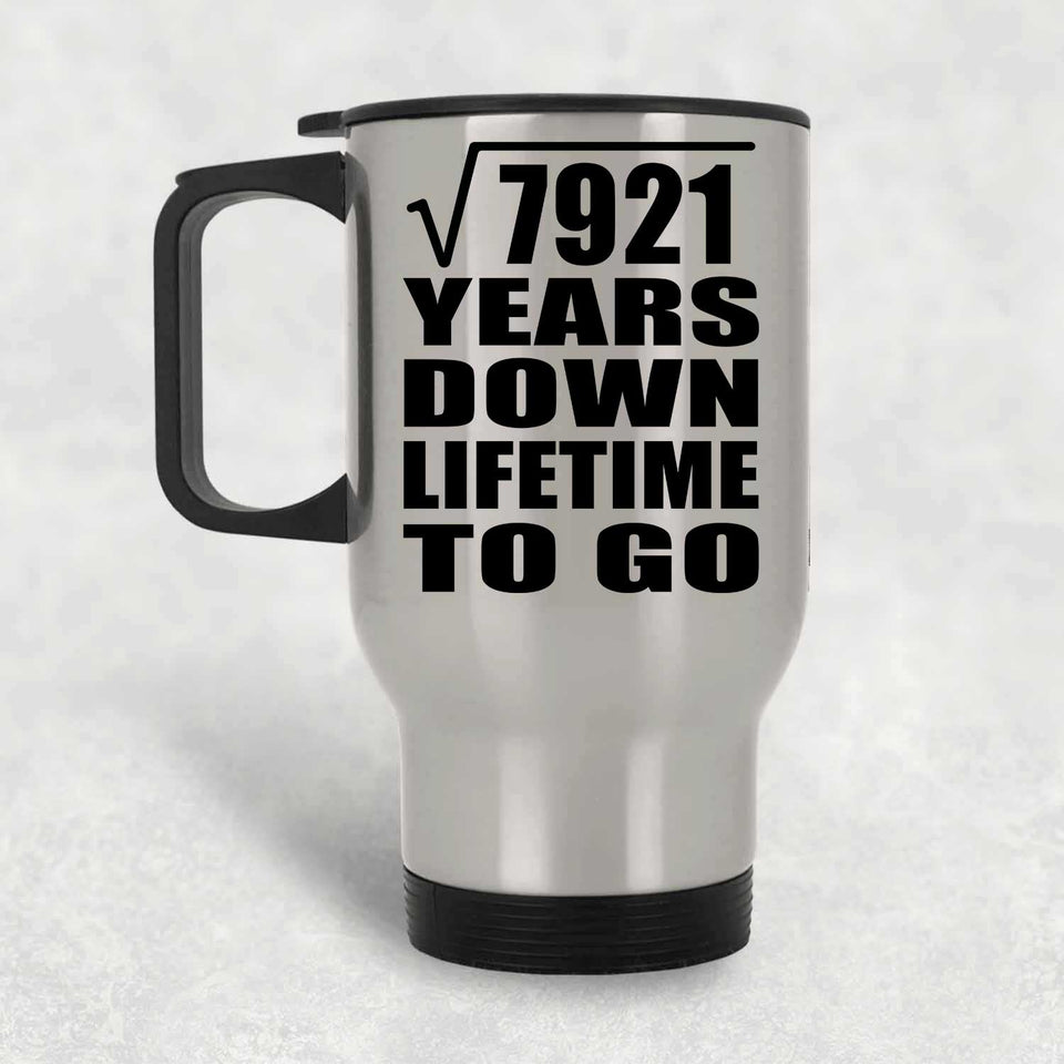 89th Anniversary Square Root of 7921 Years Lifetime To Go - Silver Travel Mug