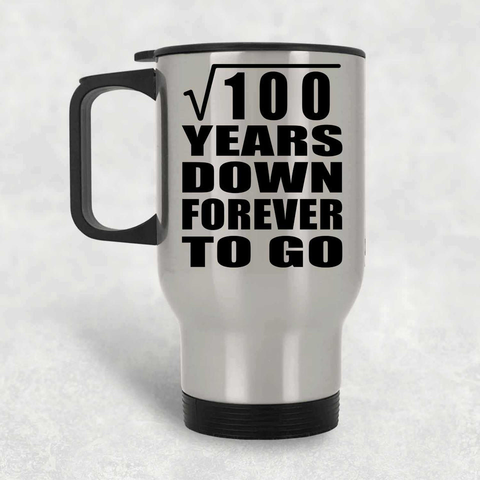 10th Anniversary Square Root of 100 Years Down Forever To Go - Silver Travel Mug