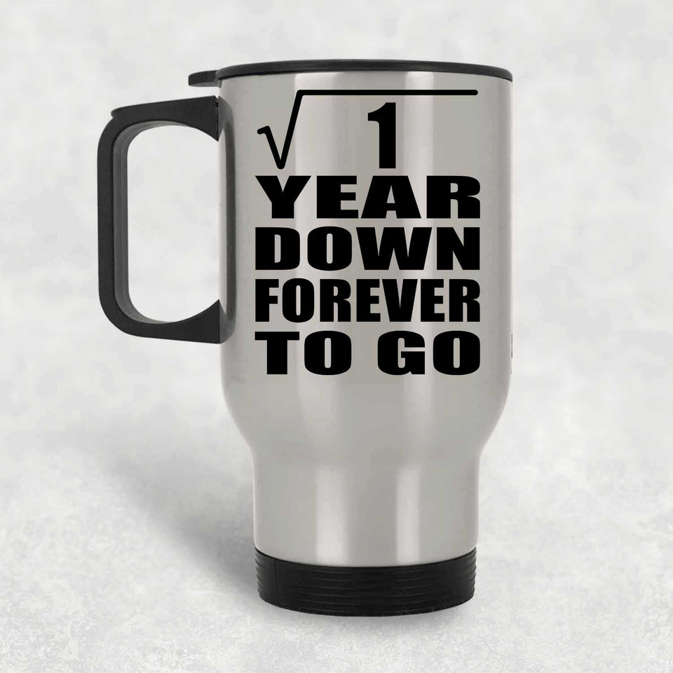 1st Anniversary Square Root of 1 Year Down Forever To Go - Silver Travel Mug