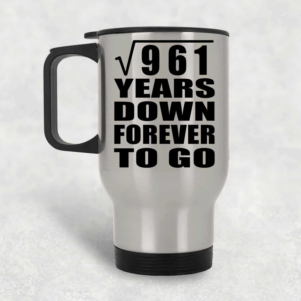 31st Anniversary Square Root of 961 Years Down Forever To Go - Silver Travel Mug