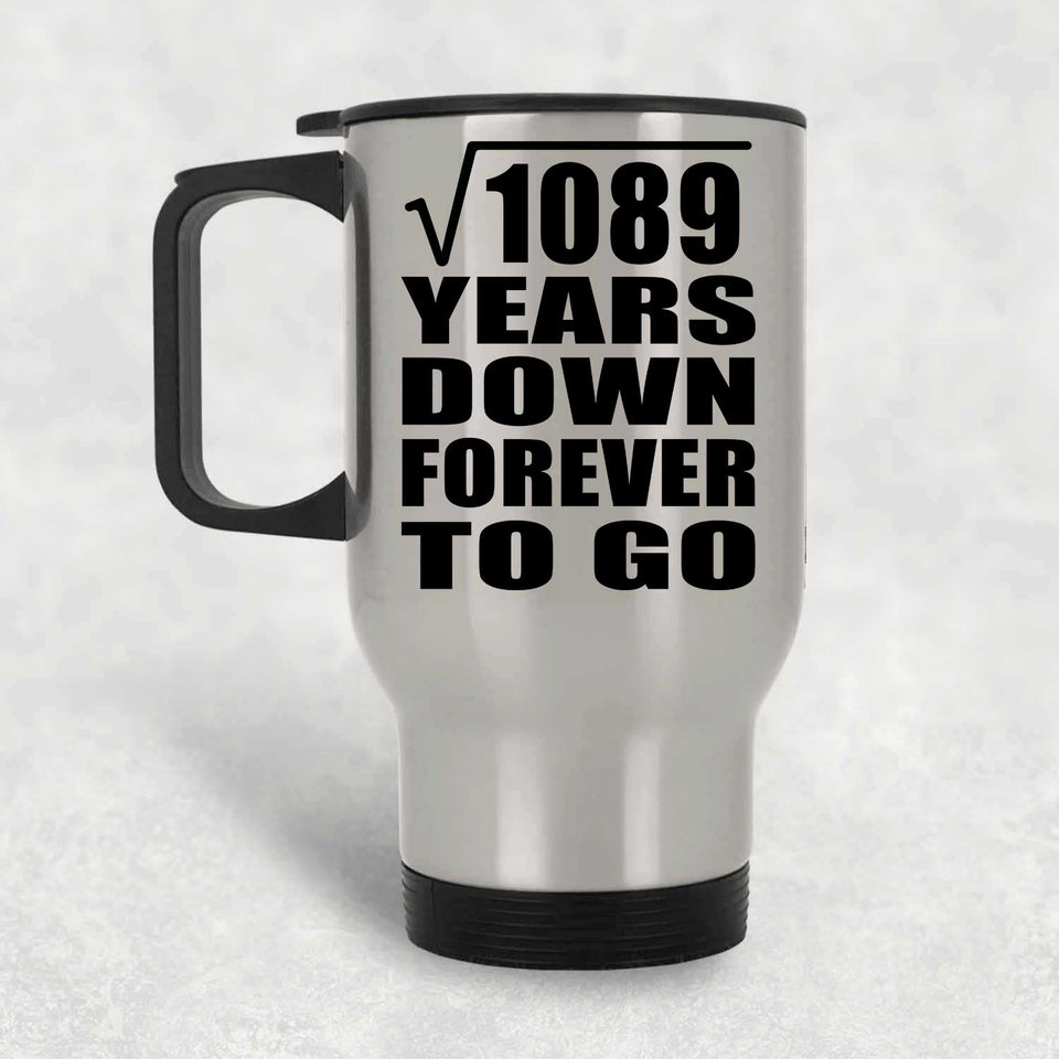33rd Anniversary Square Root of 1089 Years Down Forever To Go - Silver Travel Mug