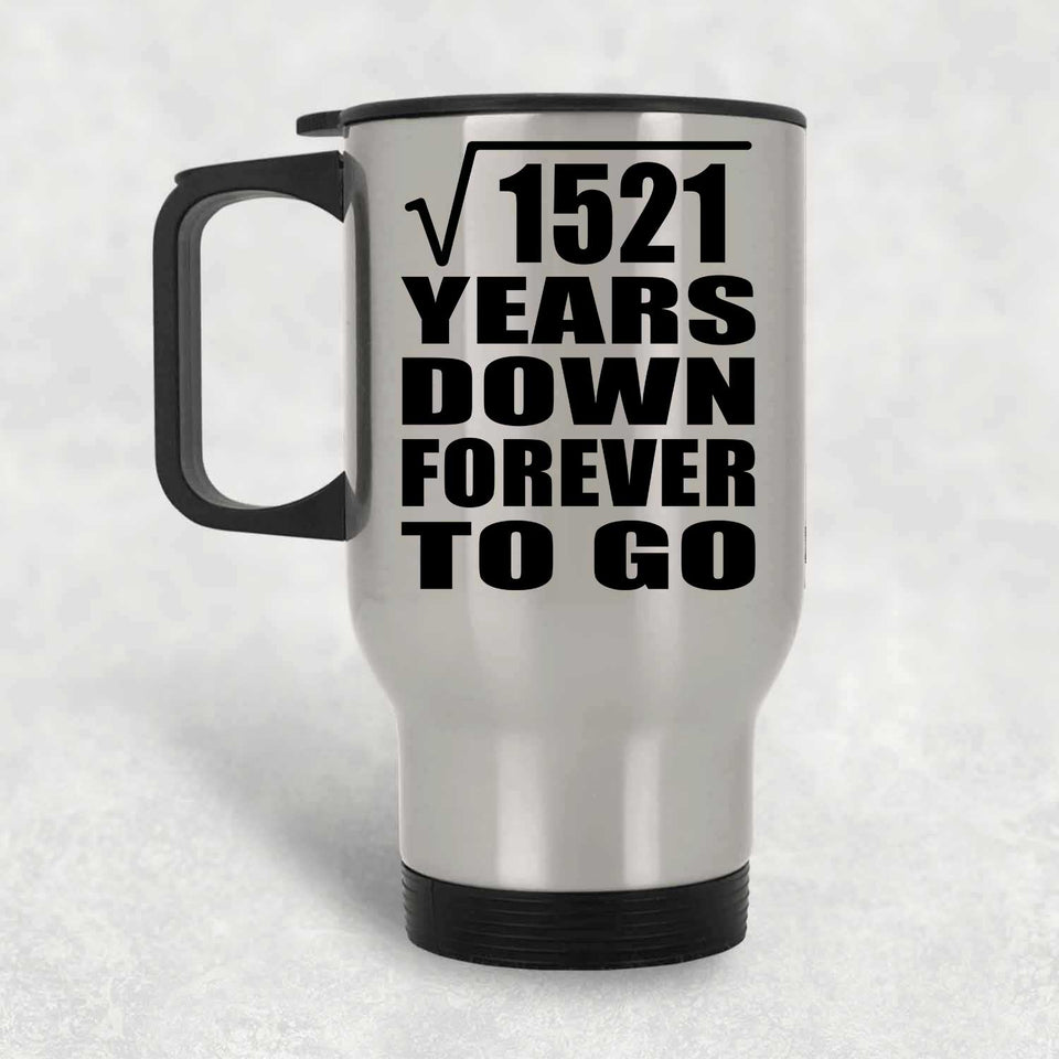 39th Anniversary Square Root of 1521 Years Down Forever To Go - Silver Travel Mug