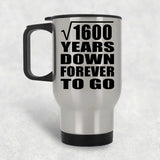 40th Anniversary Square Root of 1600 Years Down Forever To Go - Silver Travel Mug