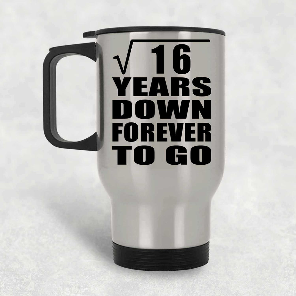 4th Anniversary Square Root of 16 Years Down Forever To Go - Silver Travel Mug