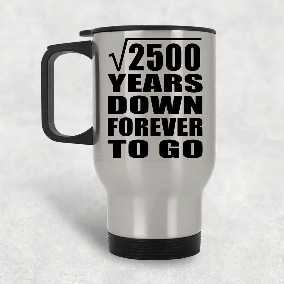 50th Anniversary Square Root of 2500 Years Down Forever To Go - Silver Travel Mug