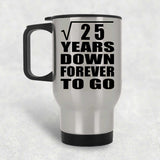 5th Anniversary Square Root of 25 Years Down Forever To Go - Silver Travel Mug