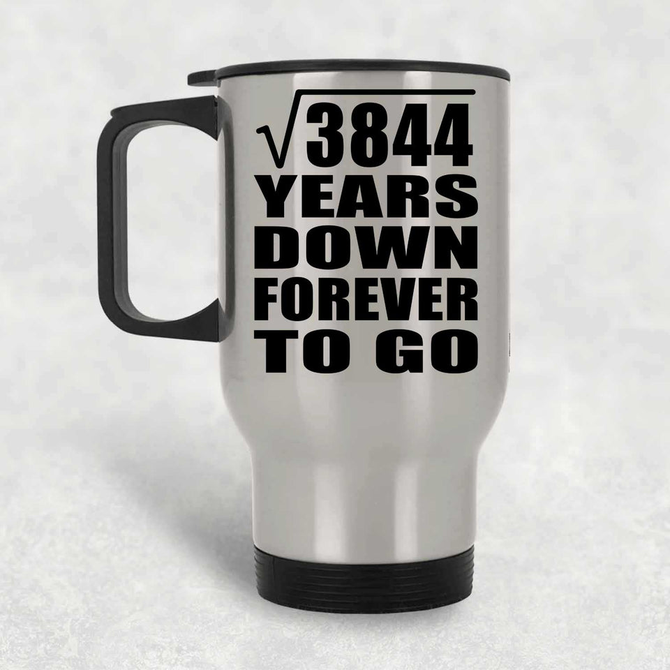 62nd Anniversary Square Root of 3844 Years Down Forever To Go - Silver Travel Mug
