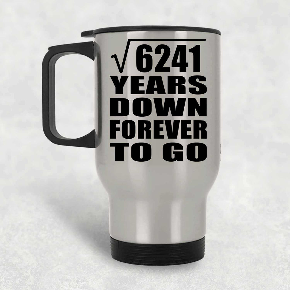 79th Anniversary Square Root of 6241 Years Down Forever To Go - Silver Travel Mug