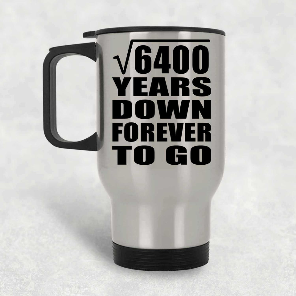 80th Anniversary Square Root of 6400 Years Down Forever To Go - Silver Travel Mug