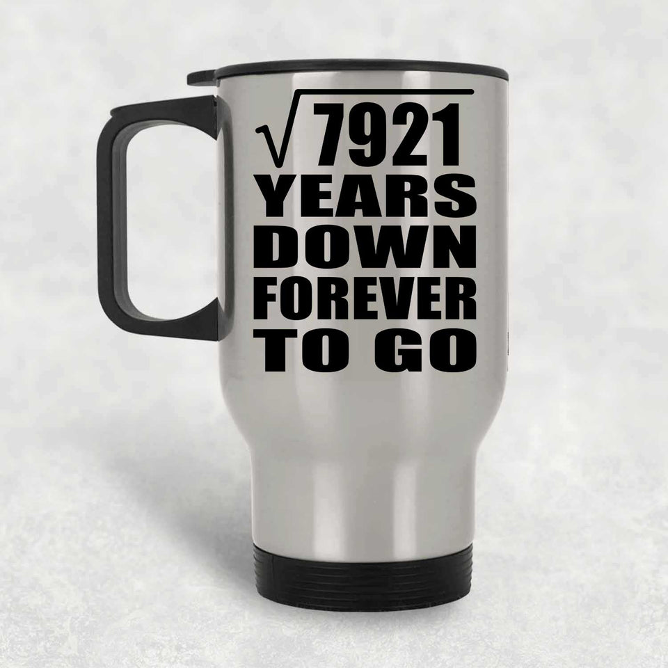 89th Anniversary Square Root of 7921 Years Down Forever To Go - Silver Travel Mug