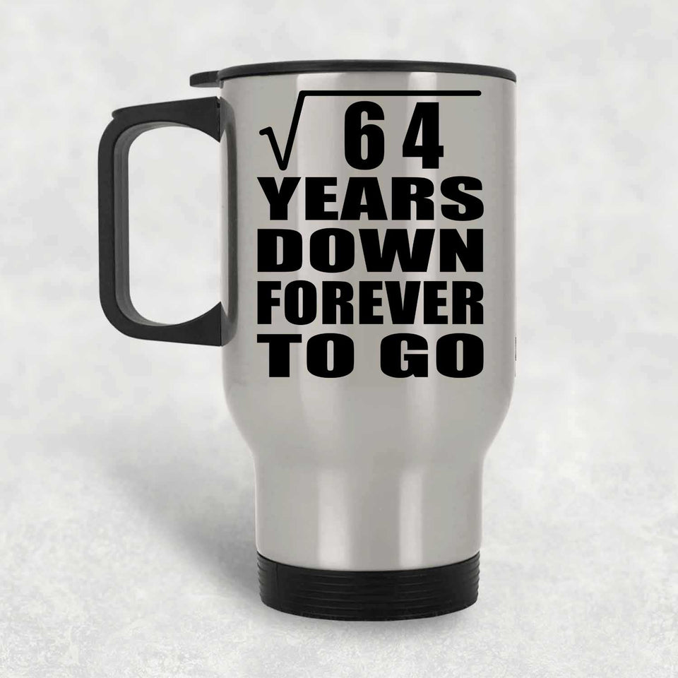 8th Anniversary Square Root of 64 Years Down Forever To Go - Silver Travel Mug
