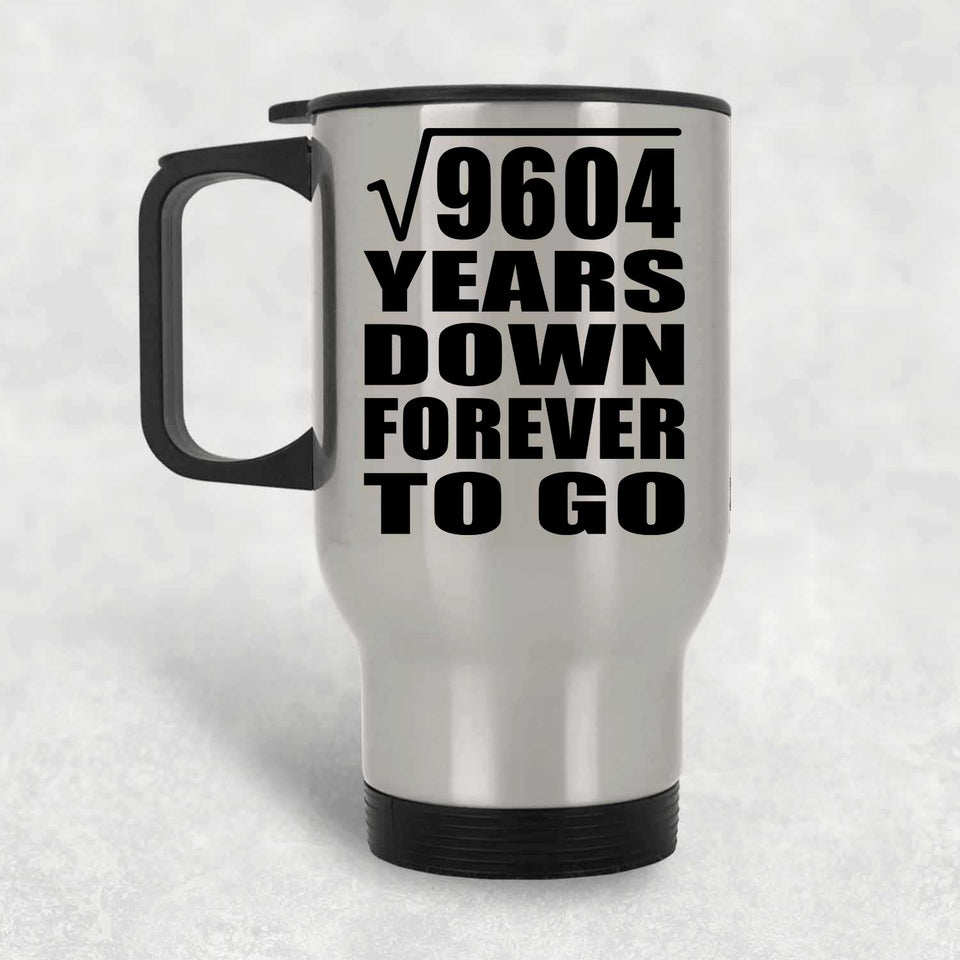 98th Anniversary Square Root of 9604 Years Down Forever To Go - Silver Travel Mug