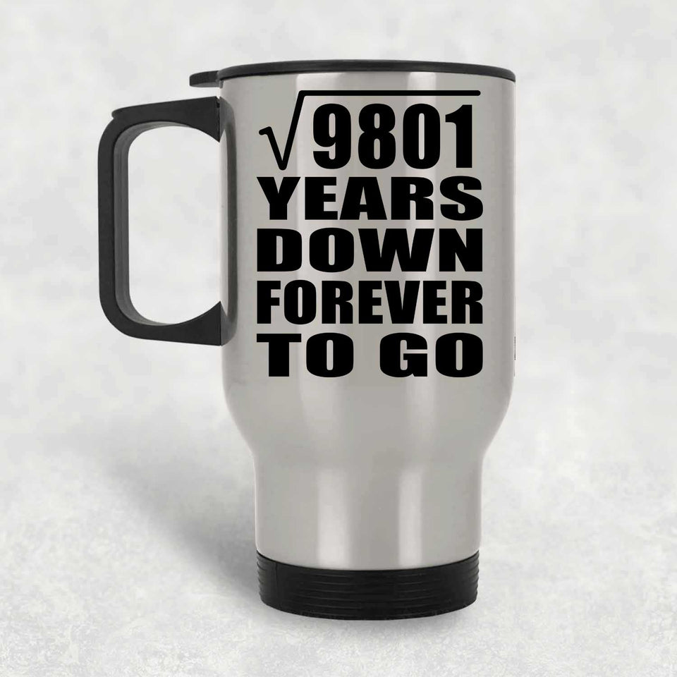 99th Anniversary Square Root of 9801 Years Down Forever To Go - Silver Travel Mug
