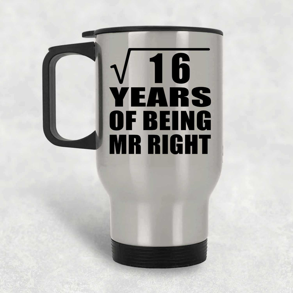 4th Anniversary Square Root of 16 Years of Being Mr Right - Silver Travel Mug