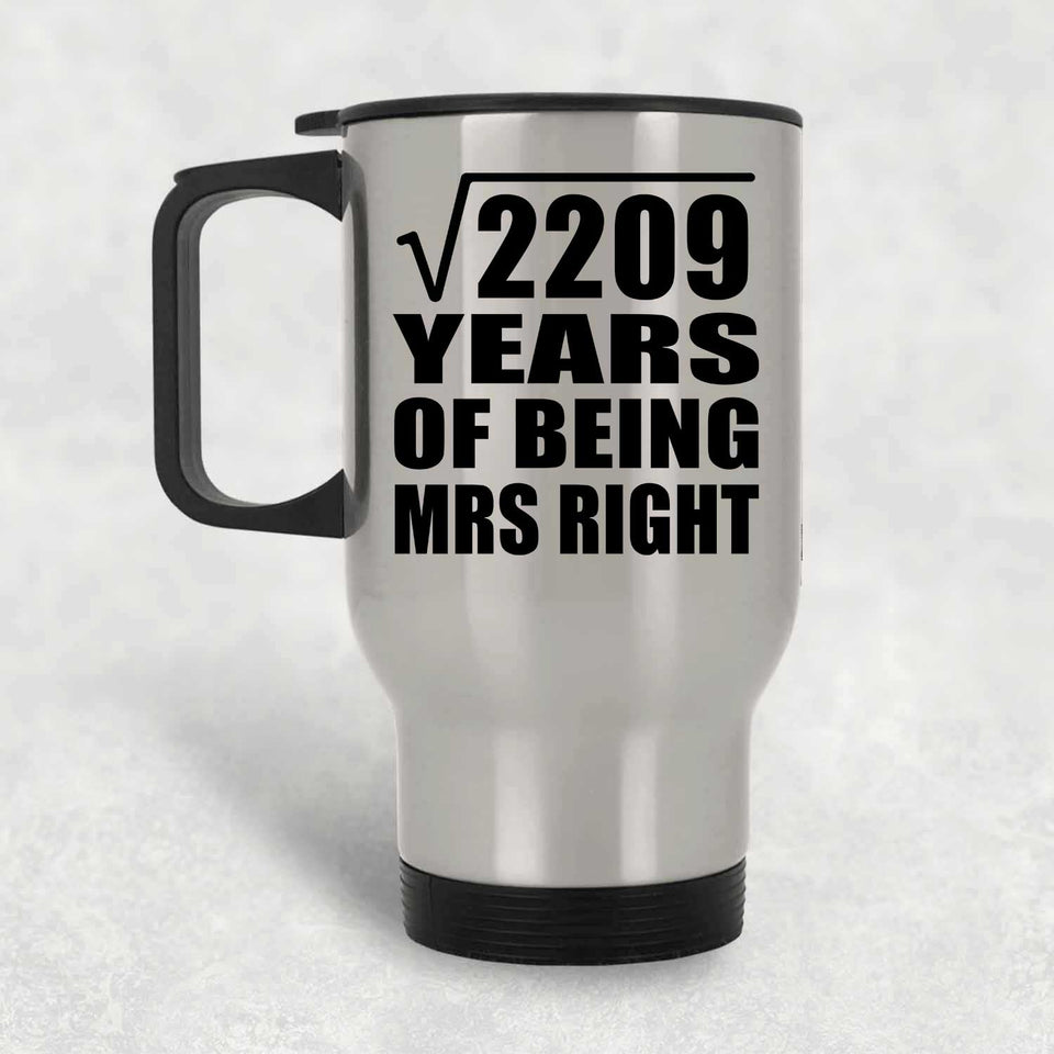 47th Anniversary Square Root of 2209 Years of Being Mrs Right - Silver Travel Mug