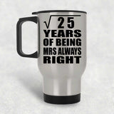 5th Anniversary Square Root of 25 Years Mrs Always Right - Silver Travel Mug