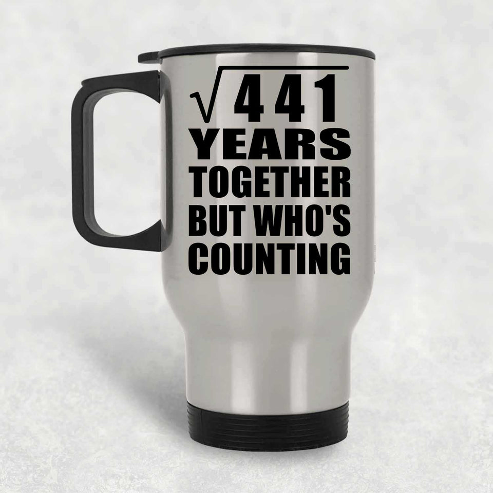 21st Anniversary Square Root of 441 Years Who's Counting - Silver Travel Mug