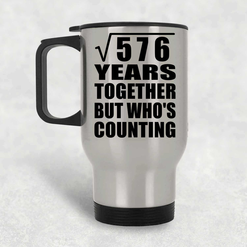 24th Anniversary Square Root of 576 Years Who's Counting - Silver Travel Mug