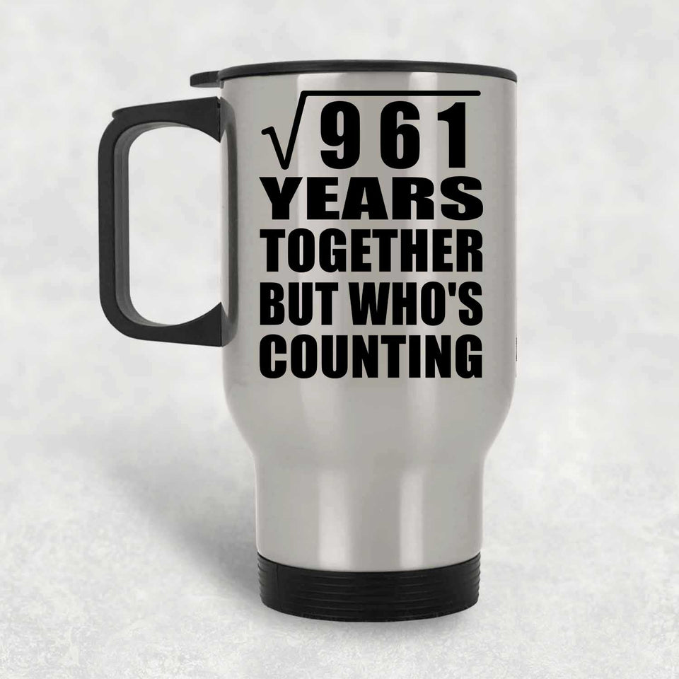 31st Anniversary Square Root of 961 Years Who's Counting - Silver Travel Mug