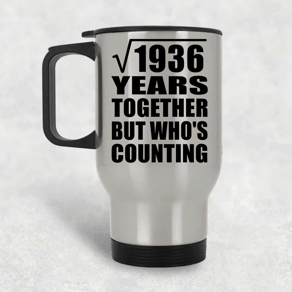 44th Anniversary Square Root of 1936 Years Who's Counting - Silver Travel Mug