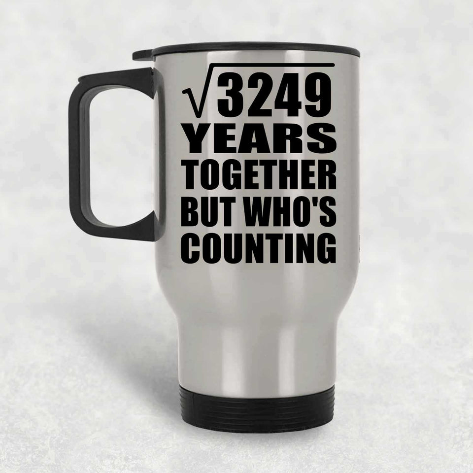 57th Anniversary Square Root of 3249 Years Who's Counting - Silver Travel Mug