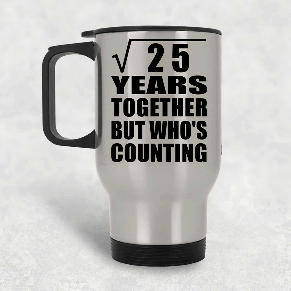 5th Anniversary Square Root of 25 Years Who's Counting - Silver Travel Mug