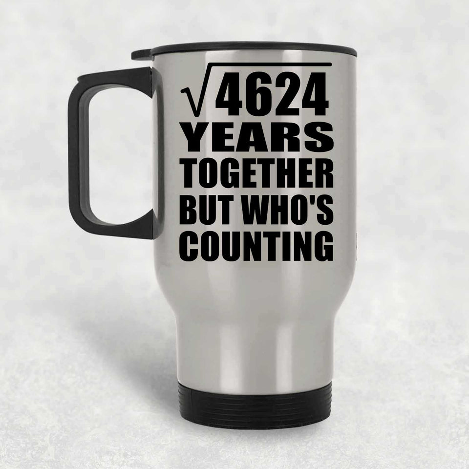 68th Anniversary Square Root of 4624 Years Who's Counting - Silver Travel Mug