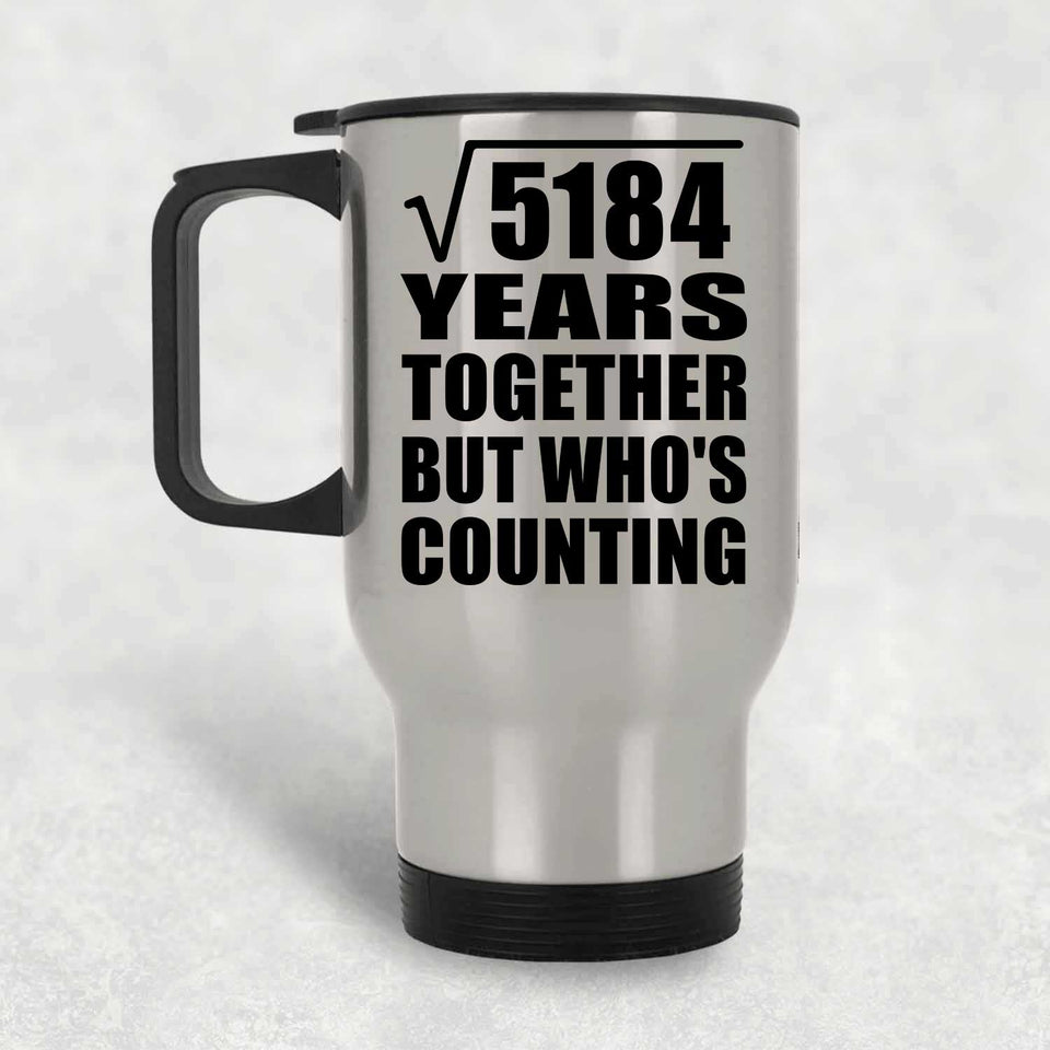 72nd Anniversary Square Root of 5184 Years Who's Counting - Silver Travel Mug