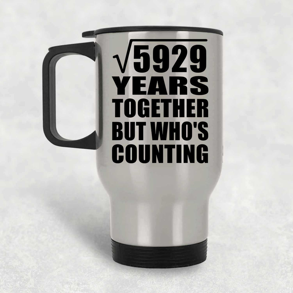 77th Anniversary Square Root of 5929 Years Who's Counting - Silver Travel Mug