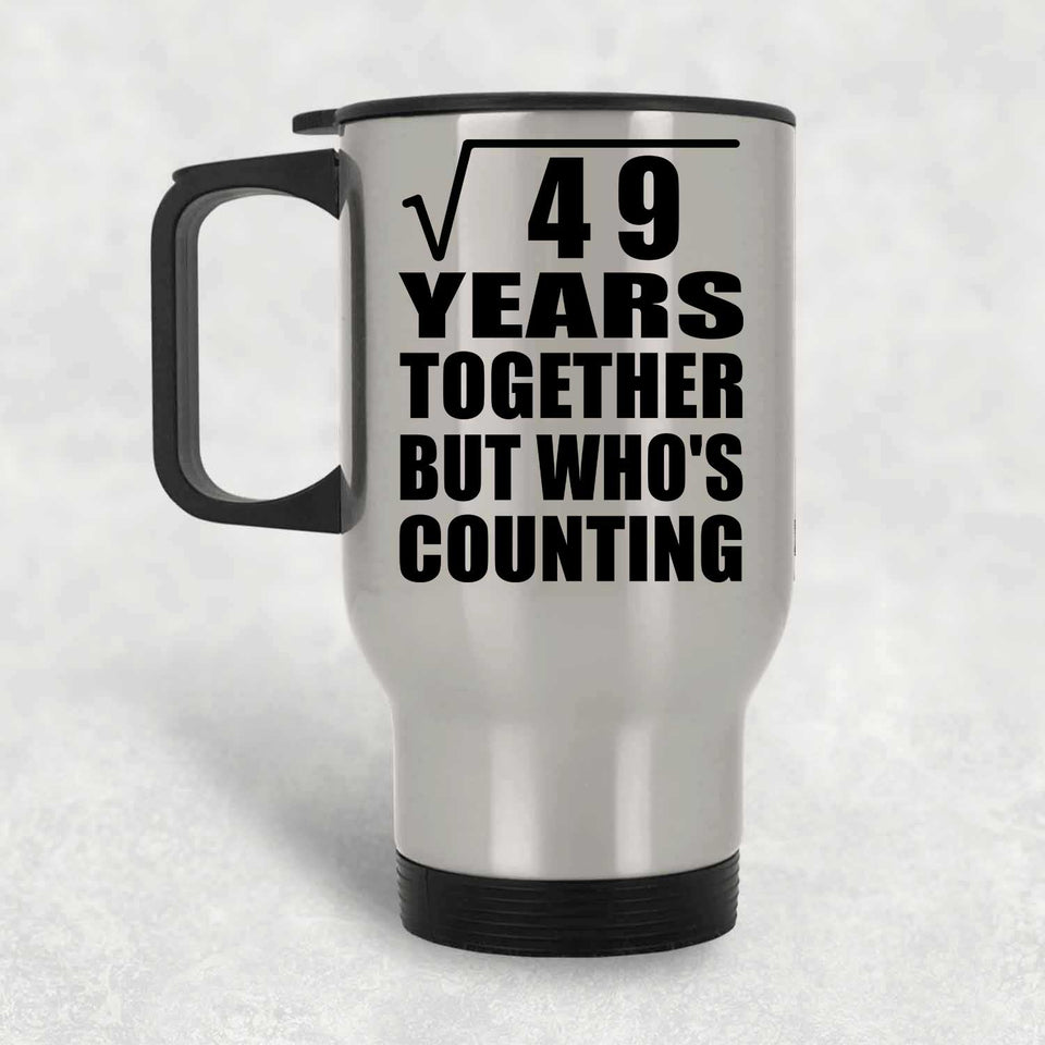 7th Anniversary Square Root of 49 Years Who's Counting - Silver Travel Mug