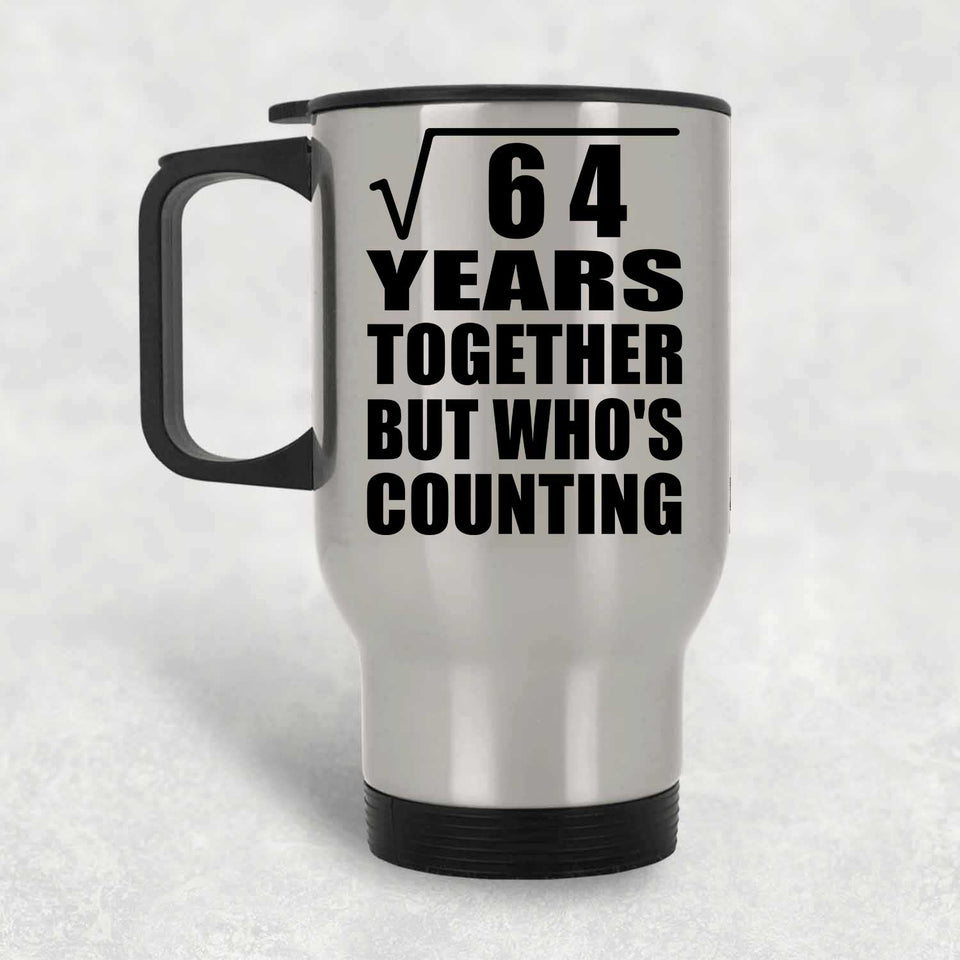 8th Anniversary Square Root of 64 Years Who's Counting - Silver Travel Mug
