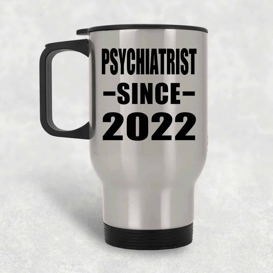 Psychiatrist Since 2022 - Silver Travel Mug