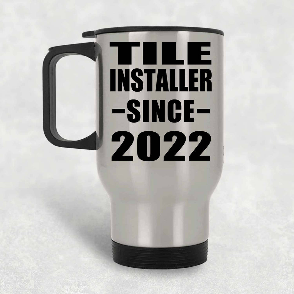 Tile Installer Since 2022 - Silver Travel Mug