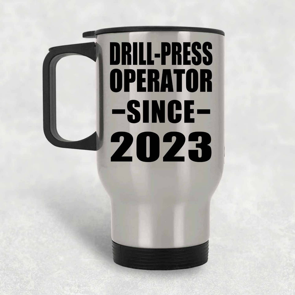 Drill-Press Operator Since 2023 - Silver Travel Mug