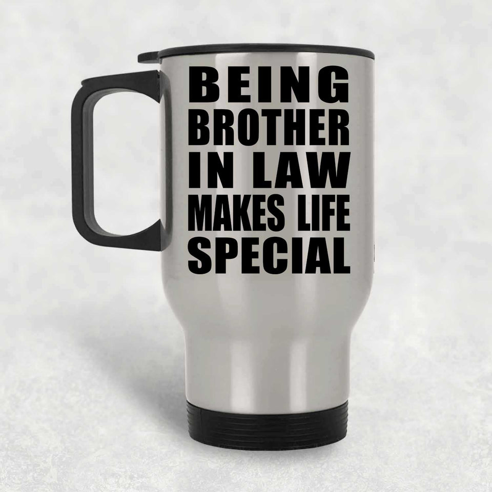Being Brother In Law Makes Life Special - Travel Mug Silver