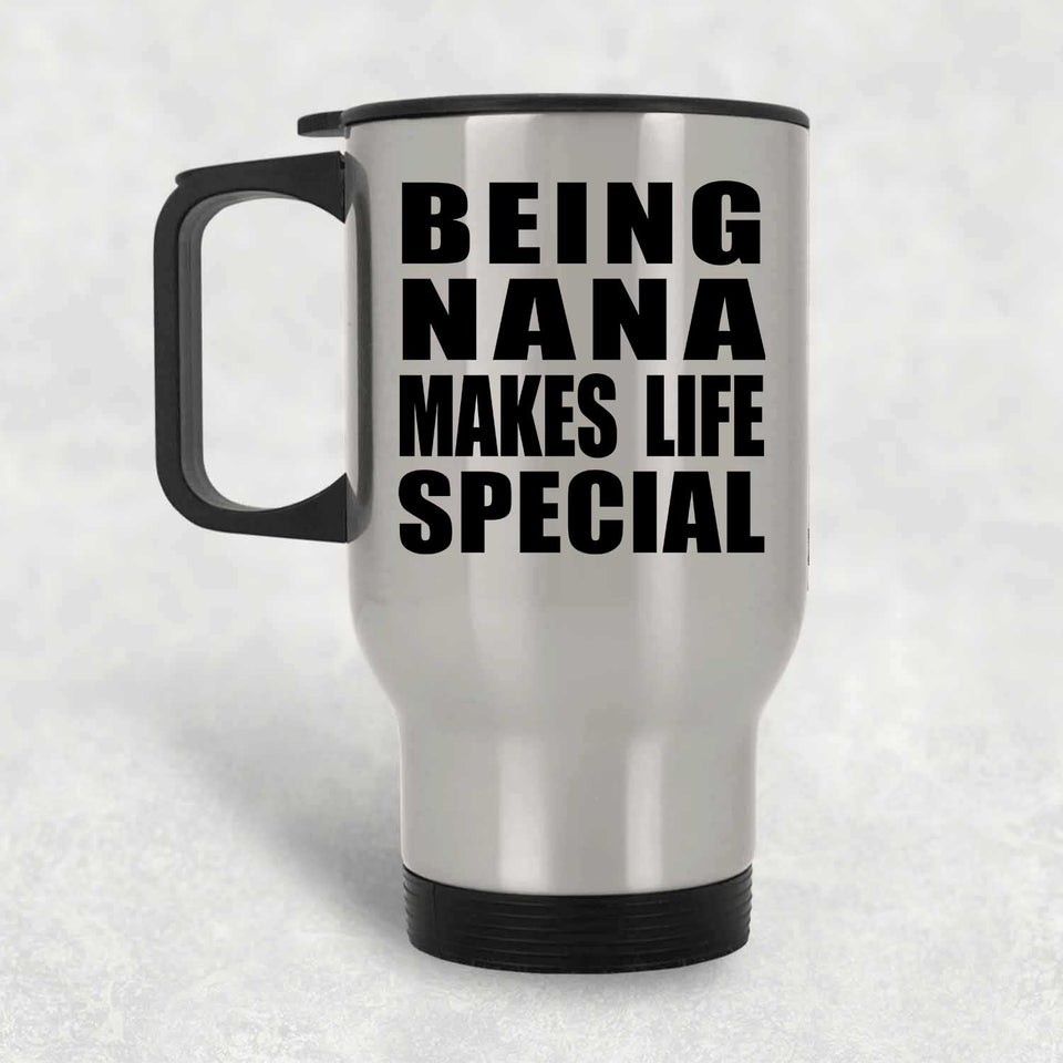 Being Nana Makes Life Special - Travel Mug Silver