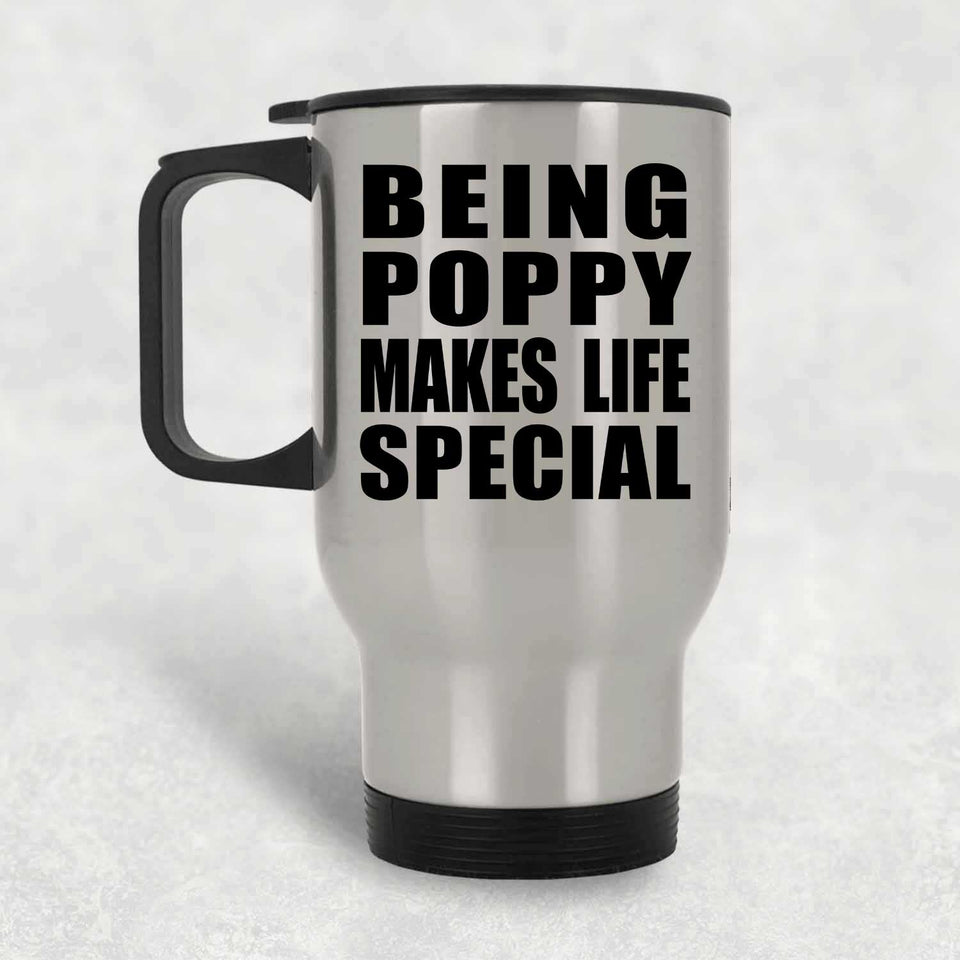 Being Poppy Makes Life Special - Travel Mug Silver