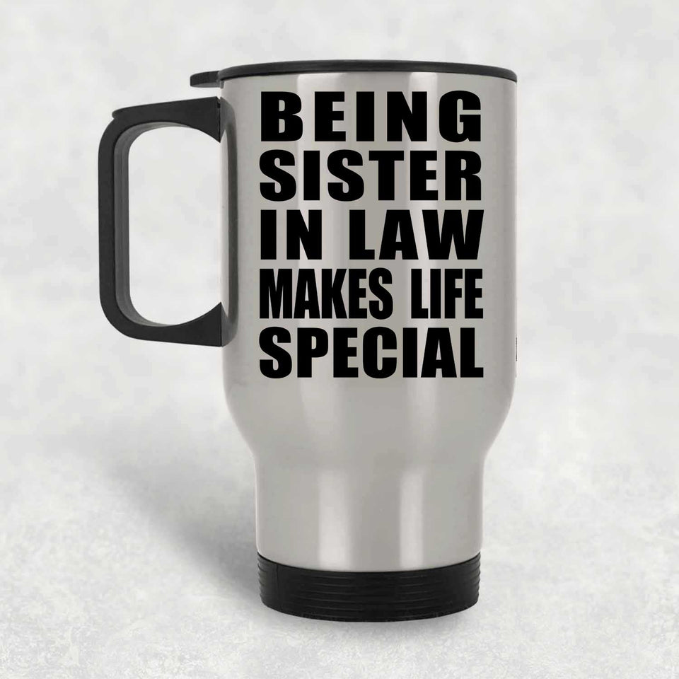 Being Sister In Law Makes Life Special - Travel Mug Silver