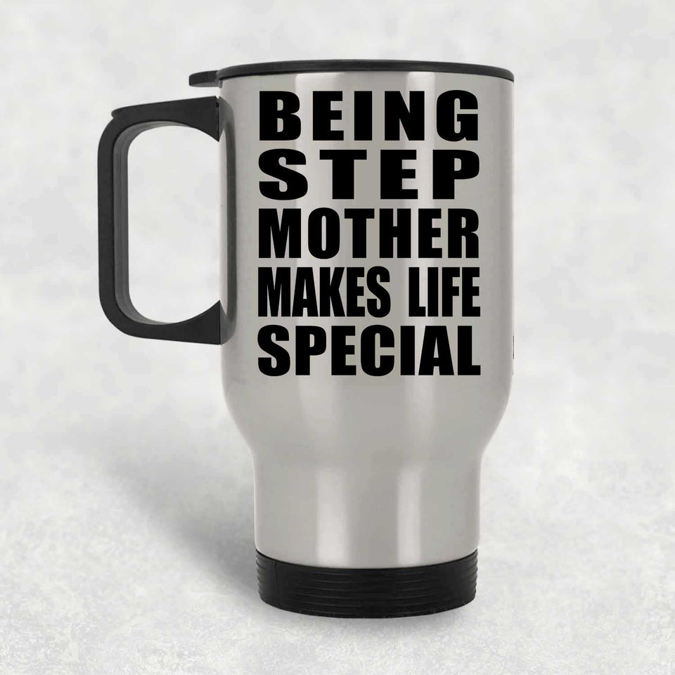 Being Step Mother Makes Life Special - Travel Mug Silver