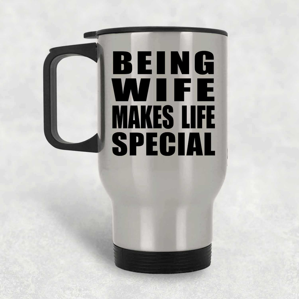 Being Wife Makes Life Special - Travel Mug Silver