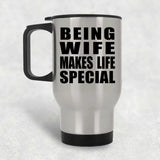 Being Wife Makes Life Special - Travel Mug Silver