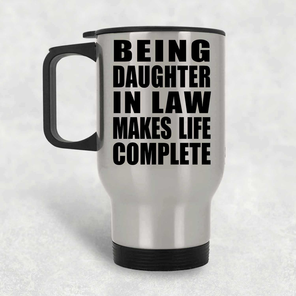 Being Daughter In Law Makes Life Complete - Travel Mug Silver