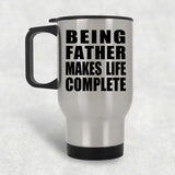 Being Father Makes Life Complete - Travel Mug Silver