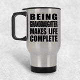 Being Granddaughter Makes Life Complete - Travel Mug Silver