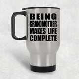 Being Grandmother Makes Life Complete - Travel Mug Silver
