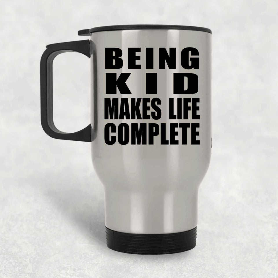Being Kid Makes Life Complete - Travel Mug Silver