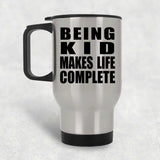 Being Kid Makes Life Complete - Travel Mug Silver