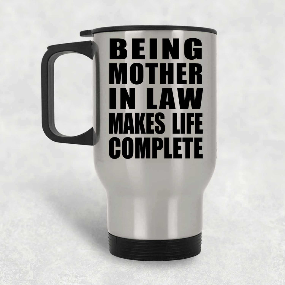 Being Mother In Law Makes Life Complete - Travel Mug Silver