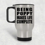 Being Poppy Makes Life Complete - Travel Mug Silver